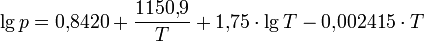 \ \lg p=0{,}8420+\frac{1150{,}9}{T}+1{,}75\cdot\lg T-0{,}002415\cdot T