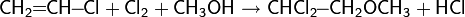 \mathsf{CH_2\!\!=\!\!CH\!\!-\!\!Cl+Cl_2+CH_3OH\rightarrow CHCl_2\!\!-\!\!CH_2OCH_3+HCl}