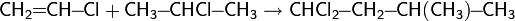 \mathsf{CH_2\!\!=\!\!CH\!\!-\!\!Cl+CH_3\!\!-\!\!CHCl\!\!-\!\!CH_3\rightarrow CHCl_2\!\!-\!\!CH_2\!\!-\!\!CH(CH_3)\!\!-\!\!CH_3}