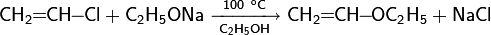 \mathsf{CH_2\!\!=\!\!CH\!\!-\!\!Cl+C_2H_5ONa\ \xrightarrow[C_2H_5OH]{100\ ^oC}\ CH_2\!\!=\!\!CH\!\!-\!\!OC_2H_5+NaCl}