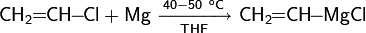 \mathsf{CH_2\!\!=\!\!CH\!\!-\!\!Cl+Mg\ \xrightarrow[THF]{40-50\ ^oC}\ CH_2\!\!=\!\!CH\!\!-\!\!MgCl}