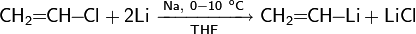 \mathsf{CH_2\!\!=\!\!CH\!\!-\!\!Cl+2Li\ \xrightarrow[THF]{Na, \ 0-10\ ^oC}\ CH_2\!\!=\!\!CH\!\!-\!\!Li+LiCl}