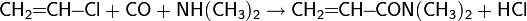 \mathsf{CH_2\!\!=\!\!CH\!\!-\!\!Cl+CO+NH(CH_3)_2}\rightarrow\mathsf{CH_2\!\!=\!\!CH\!\!-\!\!CON(CH_3)_2+HCl}