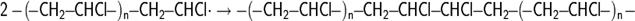 \mathsf{2-\!(\!-CH_2\!\!-\!\!CHCl\!-)_{n}\!\!-\!\!CH_2\!\!-\!\!CHCl\cdot \rightarrow -(\!-CH_2\!\!-\!\!CHCl\!-)_{n}\!\!-\!\!CH_2\!\!-\!\!CHCl\!\!-\!\!CHCl\!\!-\!\!CH_2\!\!-\!\!(\!-CH_2\!\!-\!\!CHCl\!-)_{n}-}