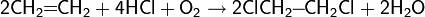 \mathsf{2CH_2\!\!=\!\!CH_2+4HCl+O_2\rightarrow 2ClCH_2\!\!-\!\!CH_2Cl+2H_2O}