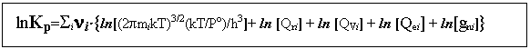 : lnKp=Sini×{ln[(2pmikT)3/2(kT/Po)/h3]+ ln [Qri] + ln [QVi] + ln [Qei] + ln[gni]} 